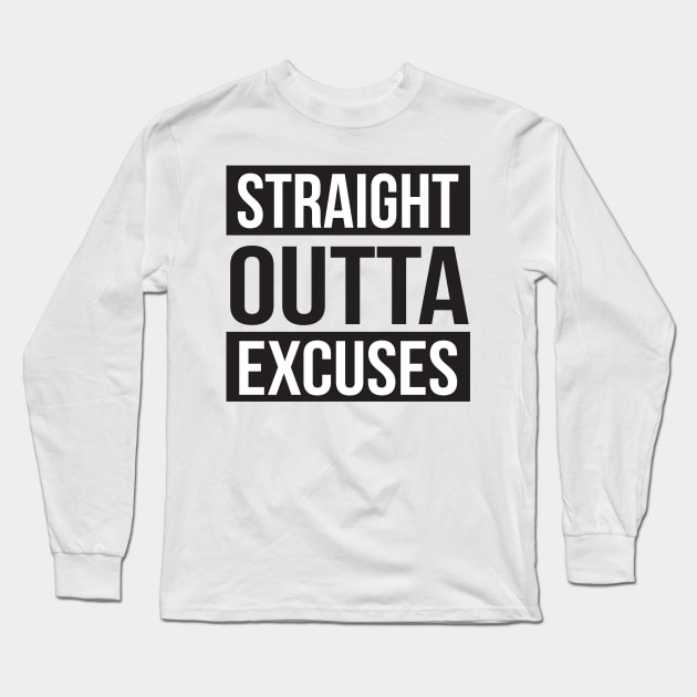 Straight Out of Excuses Long Sleeve T-Shirt by upursleeve